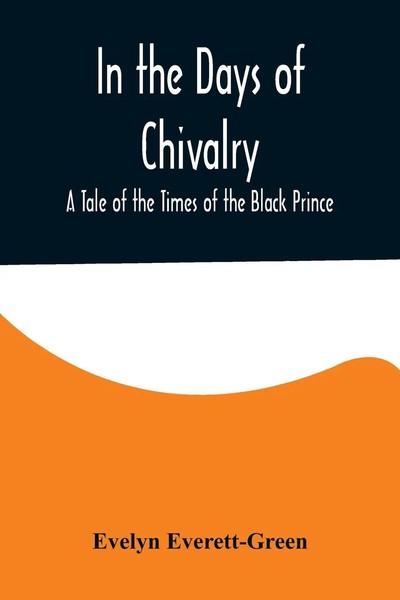 Evelyn Everett-Green | In The Days Of Chivalry; A Tale Of The Times Of The...-image