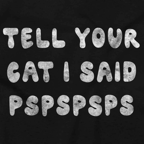 Funny Kitty Joke Tell Your Cat I Said Pspsps Womens or Mens Crewneck T Shirt Tee - 第 2/10 張圖片