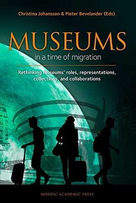 MUSEUMS IN A TIME OF MIGRATION: RETHINKING MUSEUM'S ROLES, By Pieter Bevelander