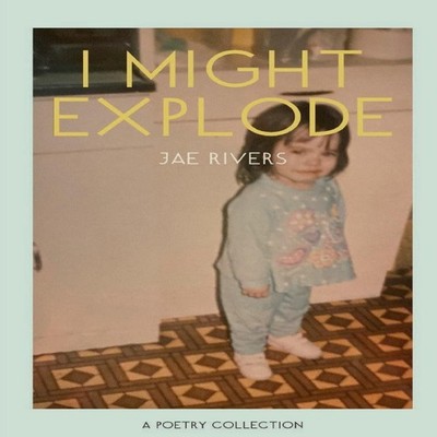 I Might Explode A Poetry Collection Jae Rivers Paperback Amazon D