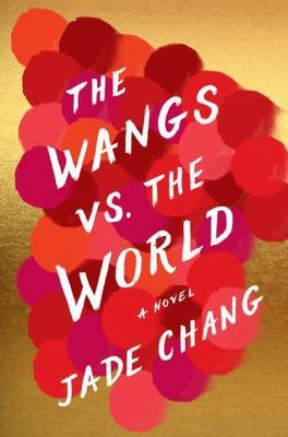 Wangs vs. the World by Jade Chang (2016, Hardcover)