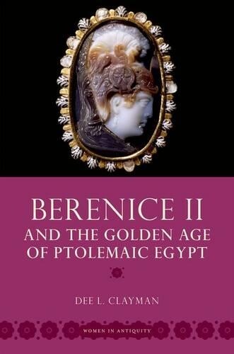 Dee L. Clayman Berenice II and the Golden Age of Ptolemaic Egypt (Tascabile)