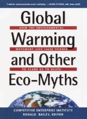 Global Warming and Other Eco Myths: How the Environmental Movement U - VERY GOOD