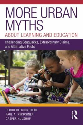 More Urban Myths About Learning and Education: Challenging Eduquacks, Extraordi