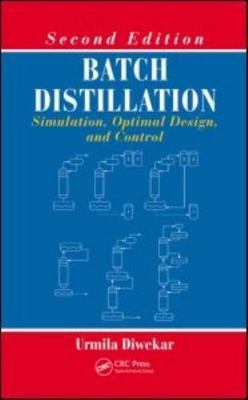 Batch Distillation: Simulation, Optimal Design, and Control, Second Edition by 