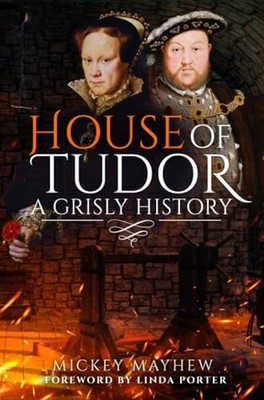 House of Tudor : A Grisly History by Mickey Mayhew (2024, Trade Paperback)