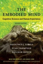 The Embodied Mind, revised edition: Cognitive Science and Human Experience (Mit