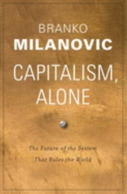 Capitalism, Alone: The Future of the System That Rules the World by Milanovic, 
