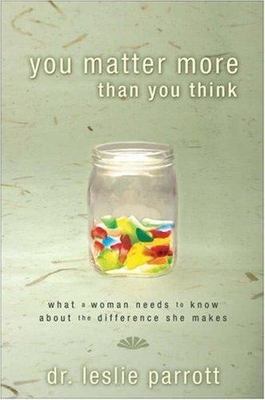 You Matter More Than You Think: What A Woman Needs to Know about the Difference