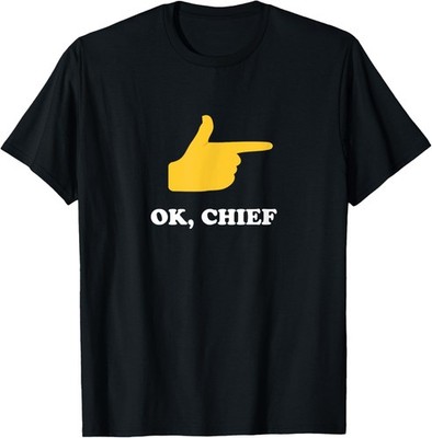 Ok, Chief with Finger Guns Silly Response Humor Design T-Shirt