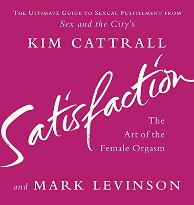 Satisfaction: The Art of the Female Orgasm by Levinson, Mark 0007154216