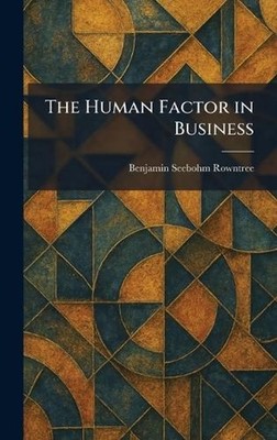 The Human Factor in Business by Benjamin Seebohm Rowntree Hardcover Book