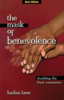 The Mask of Benevolence: Disabling the Deaf Community by Harlan Lane