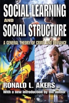 Social Learning and Social Structure : A General Theory of Crime and Deviance...