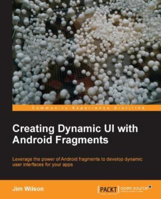 Creating Dynamic Ui With Android Fragments, Paperback by Wilson, Jim, Like Ne...