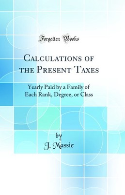 Calculations of the Present Taxes: Yearly Paid by a Family of Each Rank, Degree