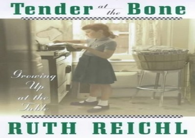 Tender at the Bone: Growing Up at the Table by Reichl, Ruth 0091875056