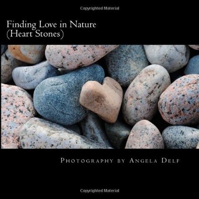 FINDING LOVE IN NATURE (HEART STONES) By Angela M Delf **BRAND NEW**