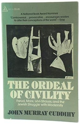 The Ordeal of Civility: Freud, Marx, Levi-Strauss & the Jewish Struggle with...