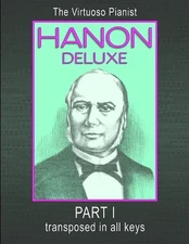 HANON DELUXE The Virtuoso Pianist Transposed In All Keys - Part I by C.L. Hanon