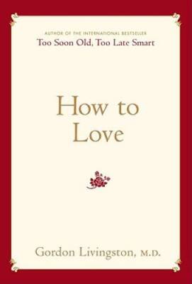 How to Love - Hardcover By Livingston, Gordon - VERY GOOD