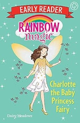 Rainbow Magic Early Reader: Charlotte the Baby Princess Fairy Dai