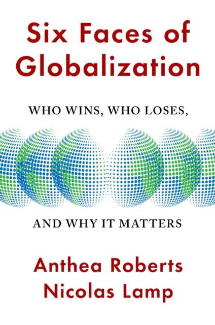 Six Faces of Globalization by Anthea Roberts (Hardback Book)