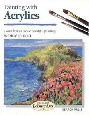 Painting with Acrylics : Learn How to Create Beautiful Paintings