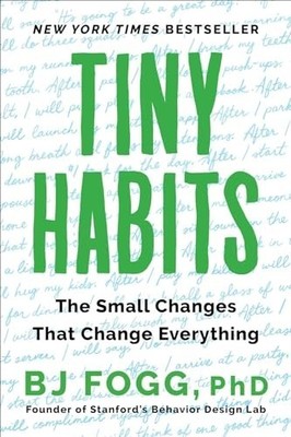 Tiny Habits: The Small Changes That..., Fogg, B. J., Ph