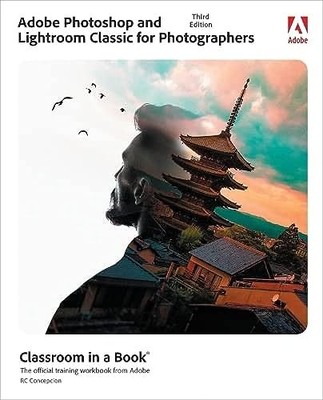 Adobe Photoshop and Lightroom Classic Classroom in a Book by Concepcion New^;