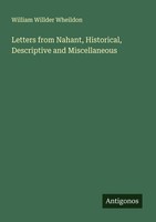Letters From Nahant, Historical, Descriptive And Miscellaneous William Willder W