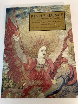 Resplendence of the Spanish Monarchy: Renaissance Tapestries (1991 HC) 1st Print