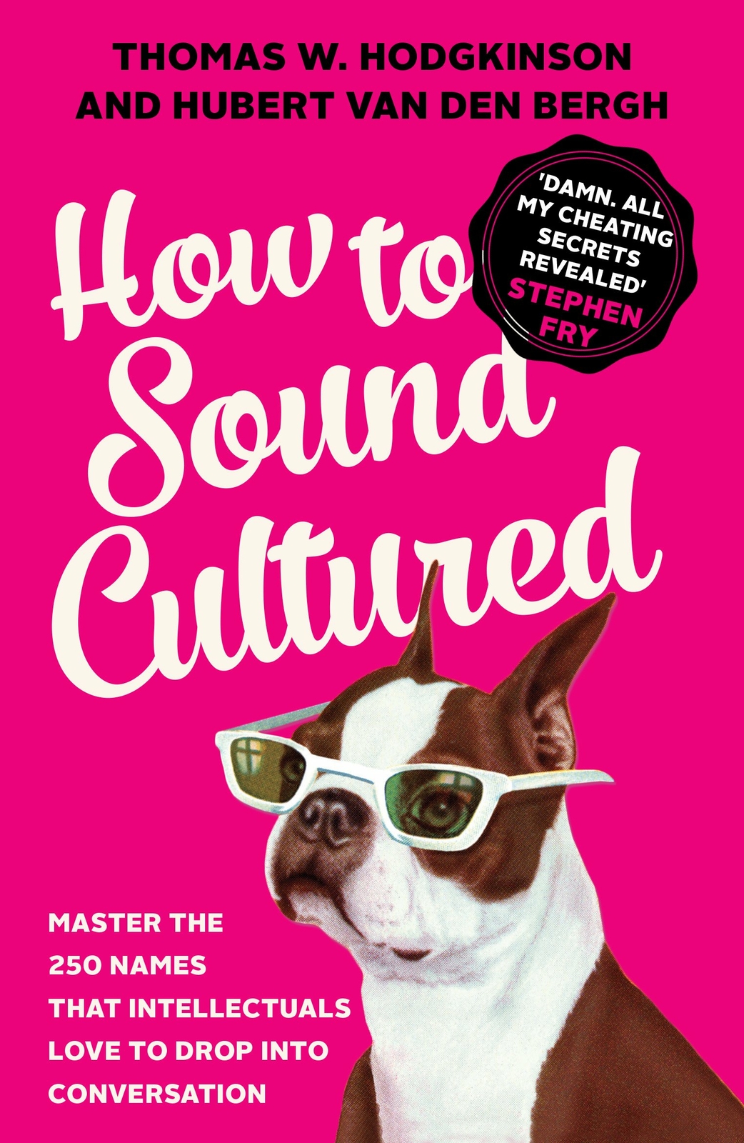 How to Sound Cultured: Master The 250 Names That Intellectuals Love To Drop Into