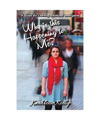 Why is this Happening to Me?: A Guide for Learning Emotional Intelligence, Kathl
