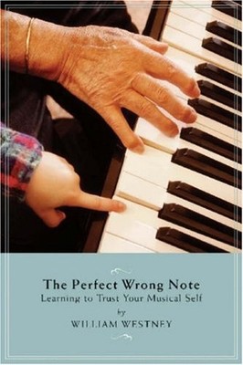 PERFECT WRONG NOTE - LEARNING TO TRUST YOUR MUSICAL SELF By William Westney *VG*