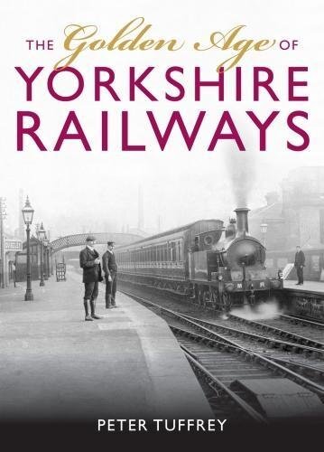 The Golden Age of Yorkshire Railways By Peter Tuffrey