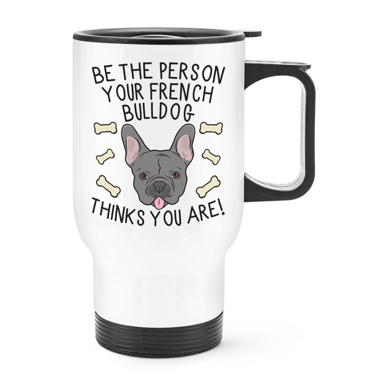 Be The Person Your French Bulldog Thinks You Are Travel Mug Cup With Handle Lady