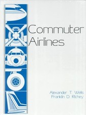 COMMUTER AIRLINES By Alexander T. Franklin D. Richey Wells - Hardcover EXCELLENT