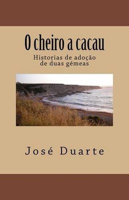 O cheiro a cacau: Historias de ado??o de duas g?meas by Duarte Jose (Portuguese)