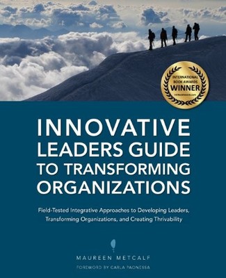 INNOVATIVE LEADERS GUIDE TO TRANSFORMING ORGANIZATIONS By Maureen Metcalf *NEW*