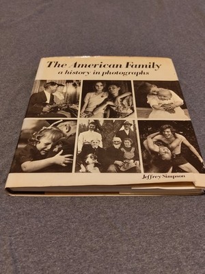 Simpson, Jeffrey: The American Family. A History in Photographs. USA, 1976.