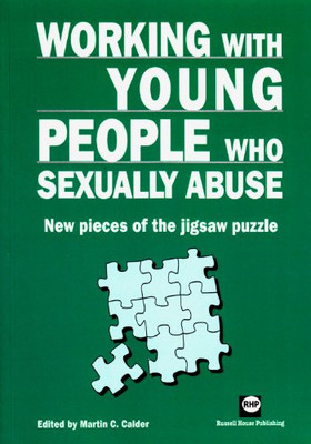 Working with Young People Who Sexually Abuse: New Pieces of the Jigsaw Puzzle