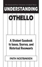 Understanding Othello: A Student Casebook to Issues, Sources, and Historical Doc