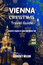 Vienna Christmas Travel Guide 2024 - 2025: Austria’s Capital of 
