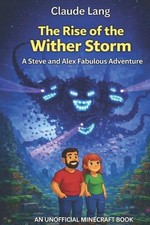 The Rise of the Wither Storm: A Steve and Alex Fabulous Adventure by Claude Lang