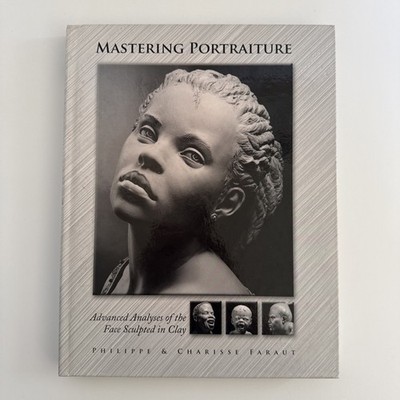 Mastering Portraiture : Advanced Analyses of the Face Sculpted in Clay by...