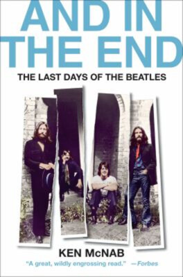 And in the End : The Last Days of the Beatles Hardcover Ken McNab