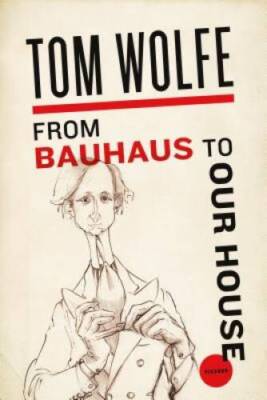From Bauhaus to Our House - Paperback By Wolfe, Tom - GOOD