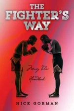 The Fighter's Way: Muay Thai Handbook by Gorman, Mr Nick, Brand New, Free shi...