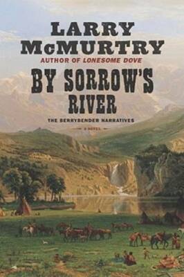 By Sorrow's River: The Berrybender Narratives, Book 3 - Hardcover - GOOD